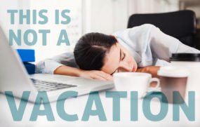 Sleeping at your desk to save time is not a vacation, Work Martyr