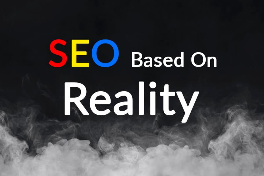 "SEO Based On Reality" above smoke on a black background. Concept of "Reality" being the opposite of "smoke and mirrors".